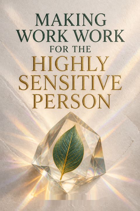 Making Work Work for the Highly Sensitive Person by Barrie Jaeger