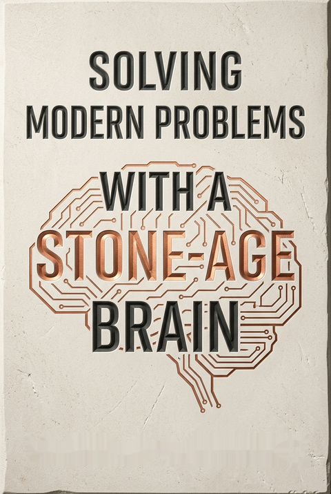 Solving Modern Problems With a Stone-Age Brain by Douglas T. Kenrick