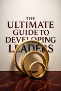 The Ultimate Guide to Developing Leaders