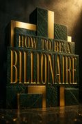 How to be a Billionaire