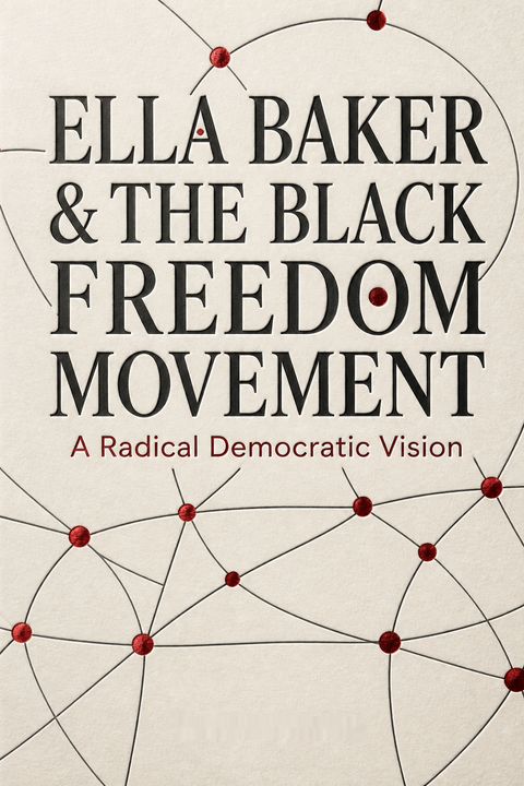 Ella Baker and the Black Freedom Movement by Barbara Ransby