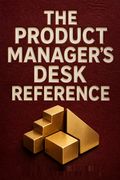 The Product Manager's Desk Reference