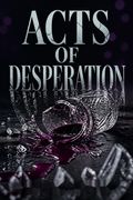 Acts of Desperation