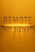 Remote, Not Distant