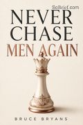 Never Chase Men Again