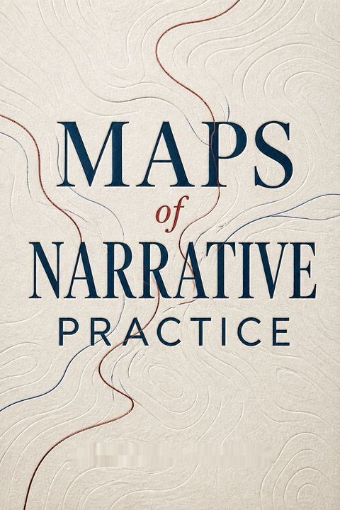 Maps of Narrative Practice by Michael   White