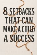 8 Setbacks That Can Make a Child a Success