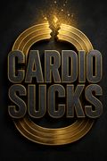 Cardio Sucks