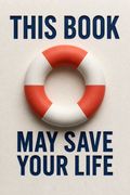 This Book May Save Your Life