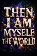 Then I Am Myself the World