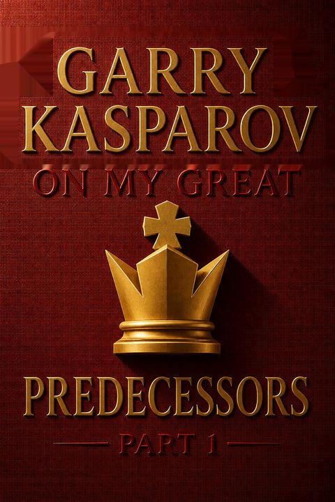 Garry Kasparov on My Great Predecessors, Part 1 by Garry Kasparov