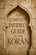 The Complete Infidel's Guide to the Koran