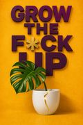 Grow the F*ck Up