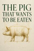 The Pig That Wants to Be Eaten