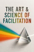 The Art &amp; Science of Facilitation
