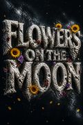 Flowers on the Moon