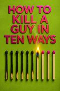 How to Kill a Guy in Ten Ways