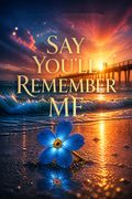 Say You'll Remember Me
