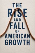 The Rise and Fall of American Growth