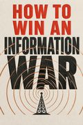 How to Win an Information War