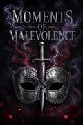 Moments of Malevolence