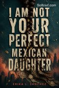 I Am Not Your Perfect Mexican Daughter