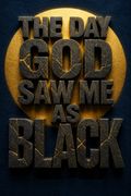 The Day God Saw Me as Black