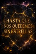 Hasta que nos quedemos sin estrellas