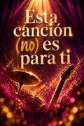 Esta canción (no) es para ti