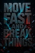 Move Fast and Break Things