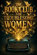 The Book Club for Troublesome Women