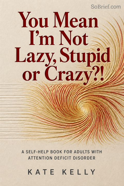 You Mean I'm Not Lazy, Stupid or Crazy?!