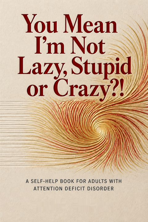 You Mean I'm Not Lazy, Stupid or Crazy?!
