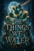 The Things We Water