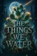 The Things We Water