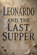 Leonardo and the Last Supper