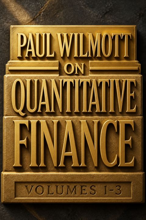 Paul Wilmott on Quantitative Finance, Volumes 1-3 by Paul Wilmott