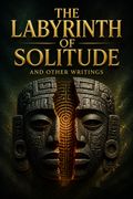 The Labyrinth of Solitude and Other Writings