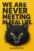 We Are Never Meeting in Real Life.