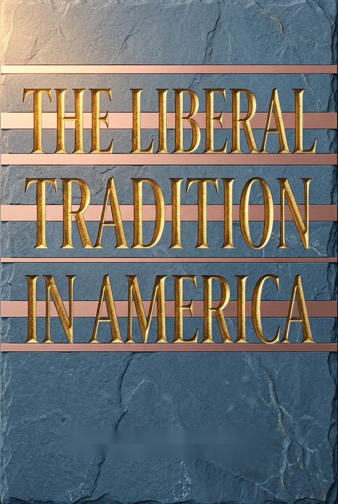 The Liberal Tradition in America by Louis Hartz
