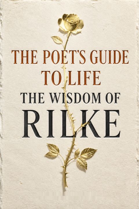The Poet's Guide to Life by Rainer Maria Rilke
