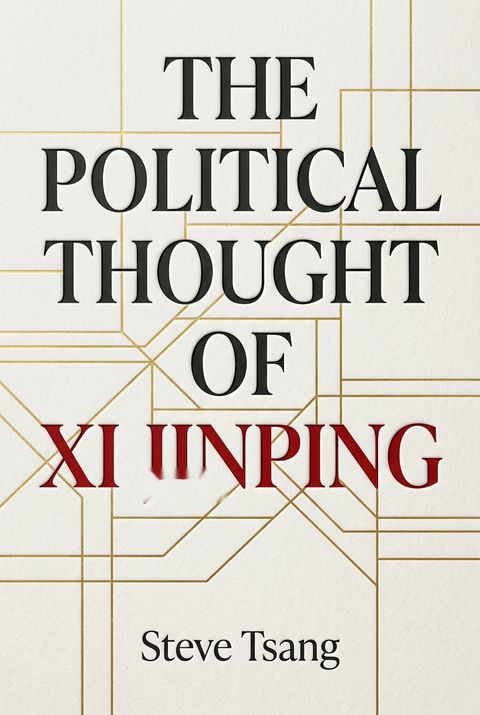 The Political Thought of Xi Jinping by Steve Tsang
