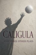 Caligula and Three Other Plays