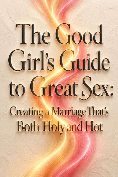 The Good Girl's Guide to Great Sex by Sheila Wray Gregoire