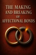 The Making and Breaking of Affectional Bonds