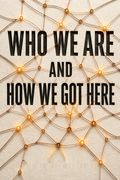 Who We Are and How We Got Here
