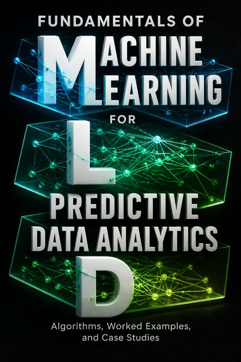 Fundamentals of Machine Learning for Predictive Data Analytics by John D. Kelleher