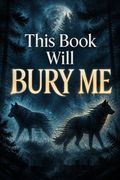 This Book Will Bury Me