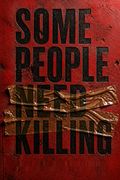 Some People Need Killing