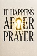 It Happens After Prayer